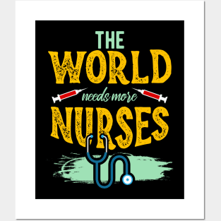 The World needs more Nurses Posters and Art